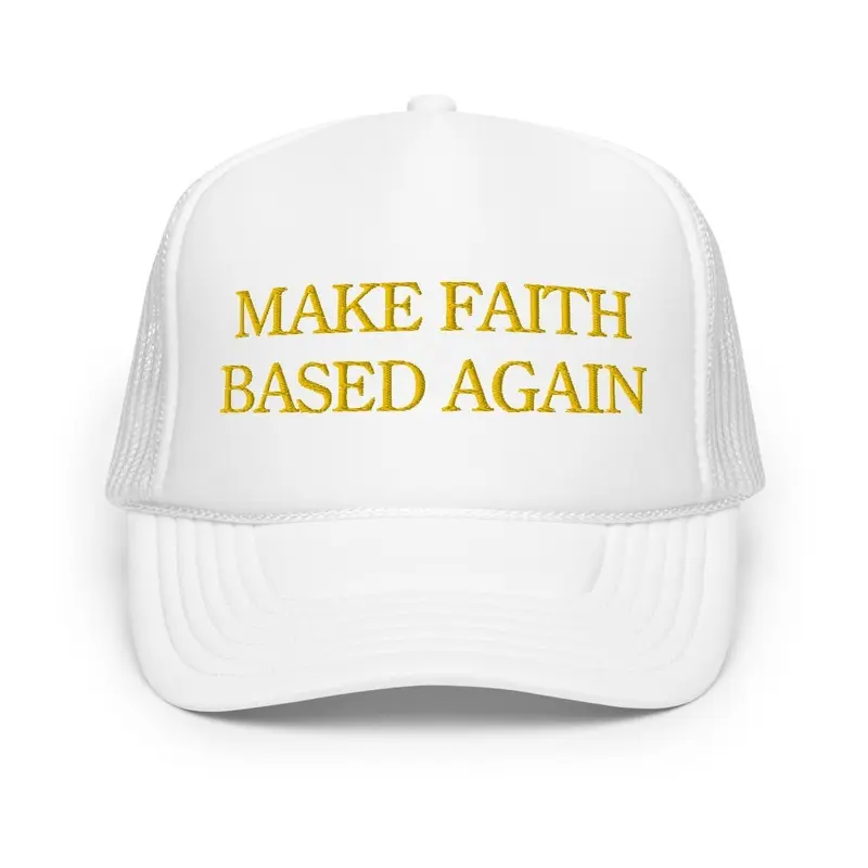 MAKE FAITH BASED AGAIN -Trucker Hat